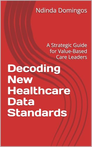 Decoding New Healthcare Data Standards: A Strategic Guide for Value-Based Care Leaders