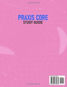 Praxis Core Study Guide: Reading, Writing and Math Concept Breakdowns, Time Management Tactics and Question Decoding Methods + 1050 Q&As with Detailed Explanations (7 Full-Length Tests)