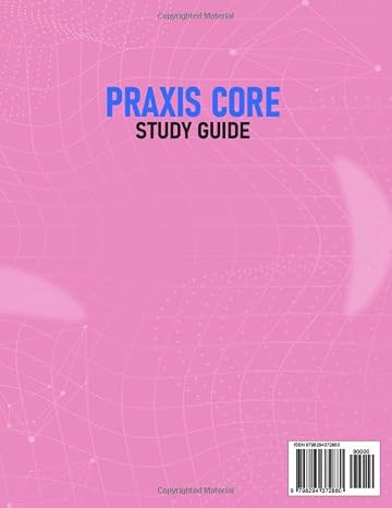 Praxis Core Study Guide: Reading, Writing and Math Concept Breakdowns, Time Management Tactics and Question Decoding Methods + 1050 Q&As with Detailed Explanations (7 Full-Length Tests)
