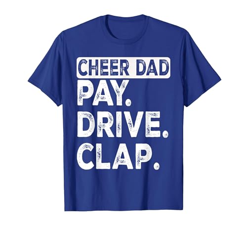 Pay Drive Clap Cheer Dad Funny Cheerleading Dad Fathers Day T-Shirt, Men, Royal Blue, Small