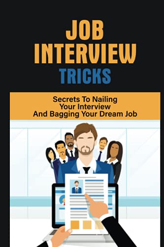 Job Interview Tricks: Secrets To Nailing Your Interview And Bagging Your Dream Job: Winning Approach To Interview