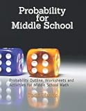 Probability for Middle School: Probability Outline, Worksheets and Activities for Middle School Math