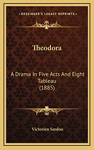 Theodora: A Drama In Five Acts And Eight Tableau (1885)