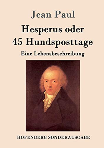 Hesperus oder 45 Hundsposttage: Eine Lebensbeschreibung (German Edition)
