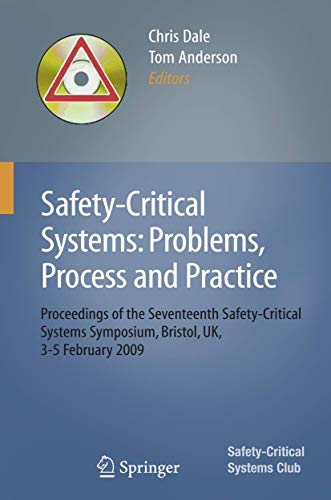 Safety-Critical Systems: Problems, Process and Practice: Proceedings of the Seventeenth Safety-Critical Systems Symposium Brighton, UK, 3 - 5 February 2009