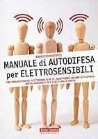 Manuale di autodifesa per elettrosensibili. Come sopravvivere all'elettrosmog di wi-fi, smartphone e antenne di telefonia. Mentre arrivano il 5G e il wi-fi dallo spazio! 8866813915 Book Cover