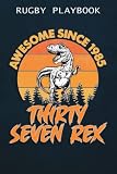 Rugby Playbook :Awesome Since 1985 Men Women Thirty Seven Rex 37th Birthday Dinosaur 37 Years Old: Gifts for Teens:Practical Rugby Game Coach Play ... Up Plays, Drills, Planning Tactics & Strategy