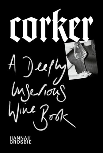 Corker: A Deeply Unserious Wine Book