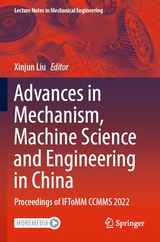 Advances in Mechanism, Machine Science and Engineering in China: Proceedings of IFToMM CCMMS 2022 (Lecture Notes in Mechanical Engineering)