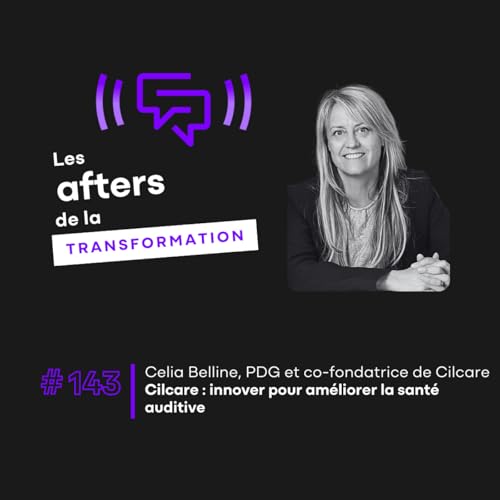#143 Cilcare : innover pour am&eacute;liorer la sant&eacute; auditive
