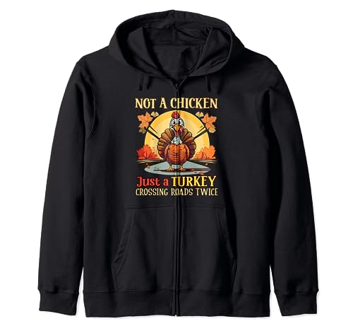 Not a Chicken, Crossing Roads Twice - Thanksgiving Turkey Sudadera con Capucha
