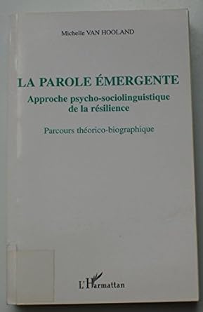 Parole emergente (la) approche psycho-sociolinguistique de la resilience