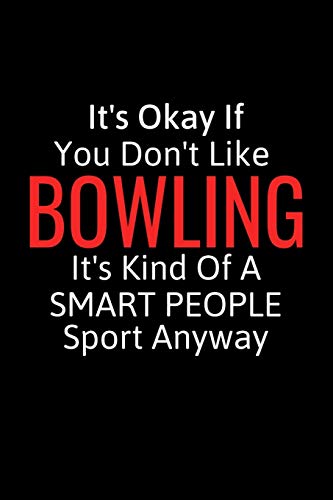 It's Okay If You Don't Like Bowling: Bowling Gifts For Women, Men & Kids, Inspirational Blank Small Lined Sport Journals To Write In