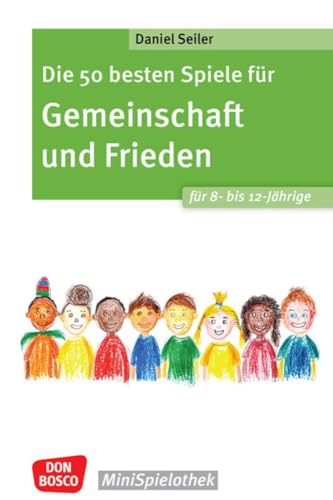 Die 50 besten Spiele für Gemeinschaft und Frieden für 8- bis 12-Jährige: Spielerisch mit Gruppenspielen Kooperations- und Kompromissfähigkeit üben und ... stärken (Don Bosco MiniSpielothek)