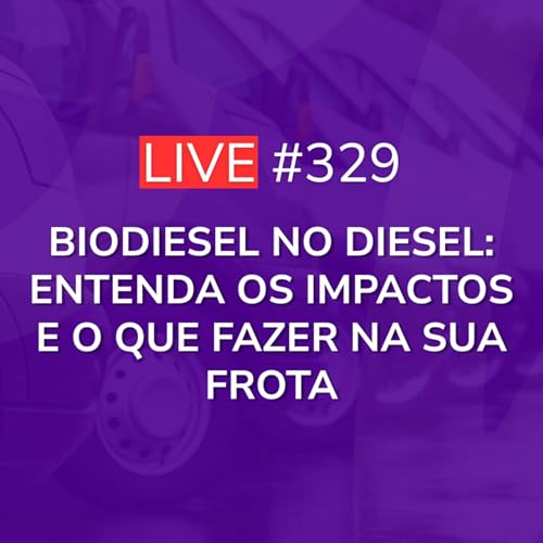 Biodiesel No Diesel: Entenda Os Impactos E O Que Fazer Na Sua Frota | Live 329