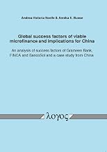 Global success factors of viable microfinance and implications for China. An analysis of success factors of Grameen Bank, FINCA and BancoSol and a case study from China