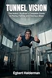 Tunnel Vision: The Indoor Skydiver's Complete Guide to Flying, Falling, and Having a Blast