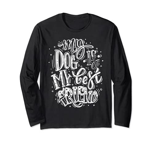 My Dog Is My Best Friend, I Love Dogs, Dogs Graphic Quotes Long Sleeve T-Shirt, Black