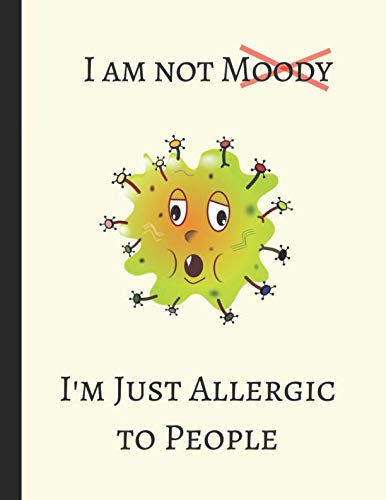 I Am Not Moody I'm Just Allergic To People: Lined Note Book Journal