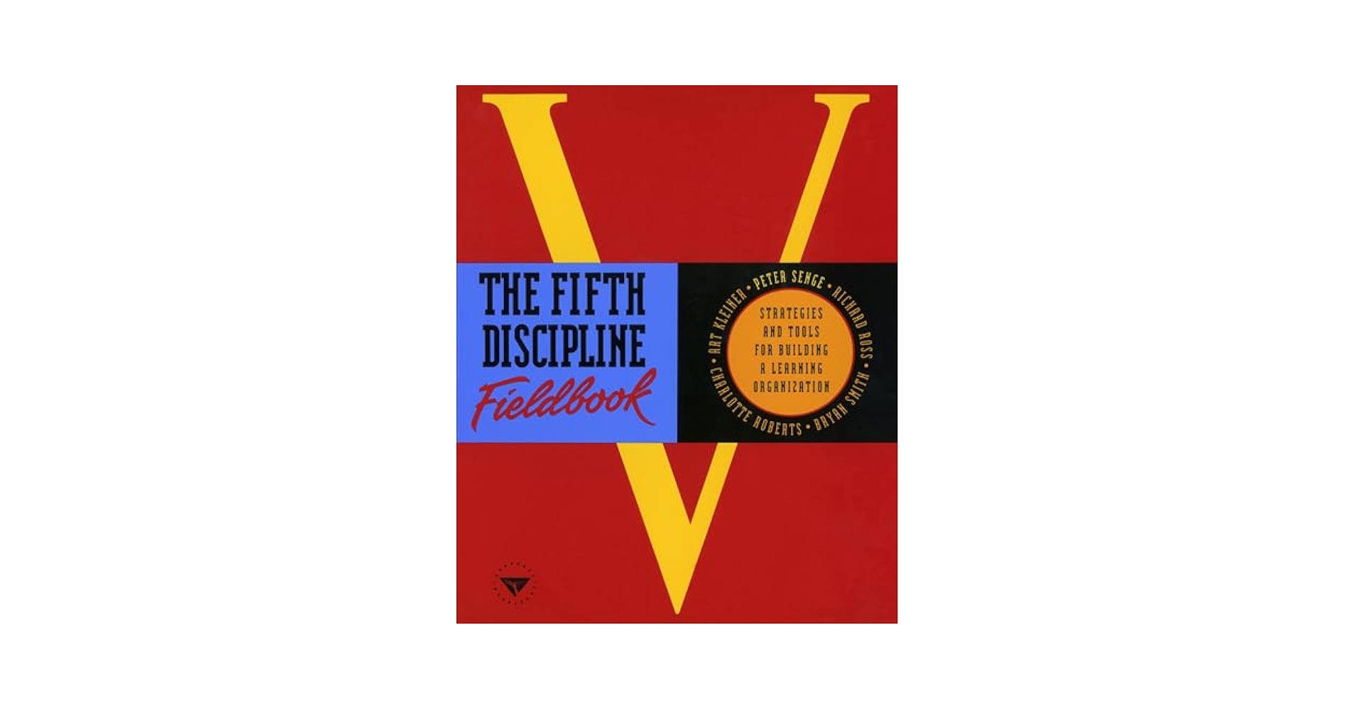 The Fifth Discipline Fieldbook: Strategies and Tools for