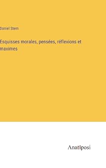 Esquisses morales, pensees, reflexions et maximes French Edition
