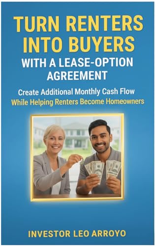 Turn Renters Into Buyers With A Lease Option Agreement: Create