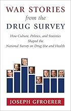 War Stories from the Drug Survey: How Culture, Politics, and Statistics Shaped the National Survey on Drug Use and Health