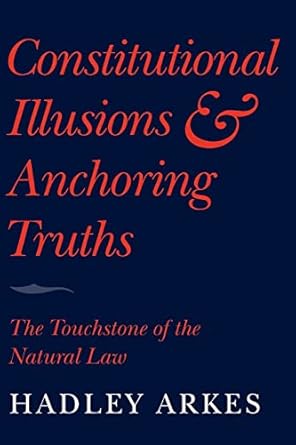 Constitutional Illusions and Anchoring Truths: The Touchstone of the Natural Law