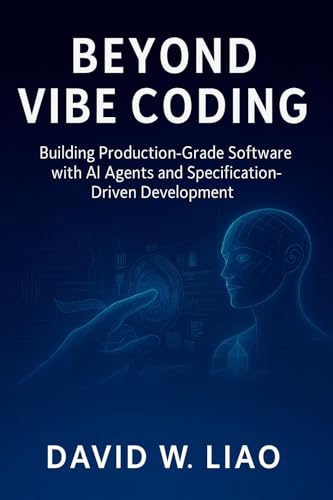 Beyond Vibe Coding: Building Production-Grade Software with AI Agents and Specification-Driven Development