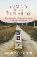 El Camino de los Templarios: Una Guía de los Caballeros Templarios en el Camino de Santiago (Spanish Edition) 1959911562 Book Cover