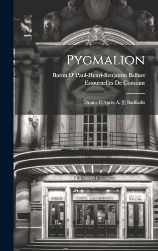 Pygmalion: Drame D'Après A. [!] Basiliadis (French Edition)