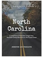 North Carolina: A compilation of beautiful images from The Great Smoky Mountains to The Crystal Coast B0CPZF9WRH Book Cover