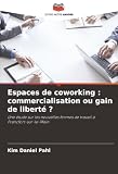 Espaces de coworking : commercialisation ou gain de liberté ?: Une étude sur les nouvelles formes de travail à Francfort-sur-le-Main