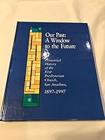 Our Past: A Window to the Future: A Centennial History of the First Presbyterian Church, San Anselmo, 1897-1997 (First Edition) B005APNGLK Book Cover
