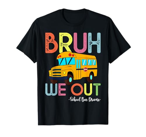 School Bus Last Day of School Bus Driver Bruh We Out T-Shirt