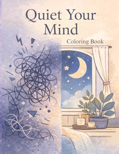 Quiet Your Mind Coloring Book: A Cozy Stress Relief Coloring Book for Relaxation, Calm, and Overthinking Relief