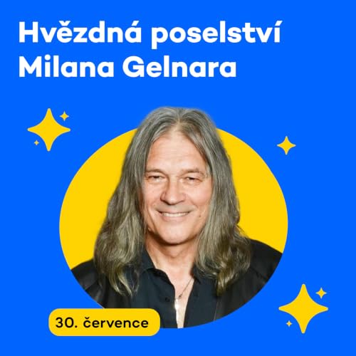 Hvězdn&aacute; poselstv&iacute; Milana Gelnara | Čtvrtek 30. 7. 2026