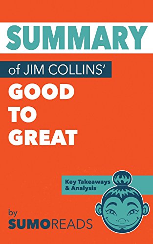 Summary of Jim Collins' Good to Great: Key Takeaways & Analysis