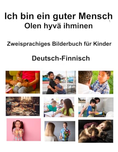 Deutsch-Finnisch Ich bin ein guter Mensch / Olen hyvä ihminen Zweisprachiges Bilderbuch für Kinder (German Edition)