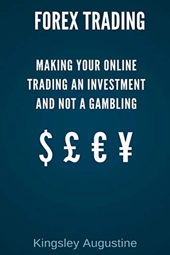 Forex Trading: Making Your Online Trading an Investment and not a Gambling
