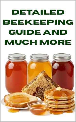 Detailed Beekeeping Guide and Much More (A Detailed, Informative Series on Homesteading)