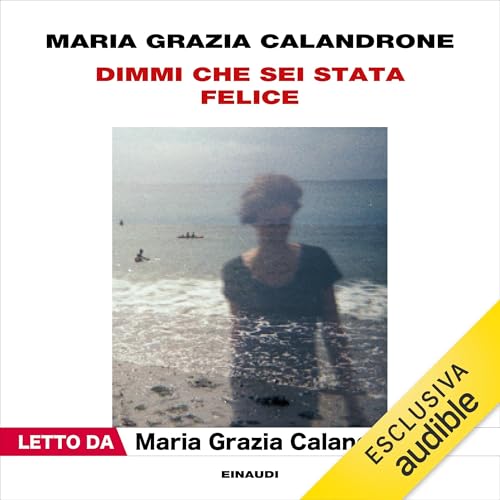 Dimmi che sei stata felice Audiolivro Por Maria Grazia Calandrone capa