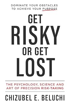 Paperback Get Risky or Get Lost: The Psychology, Science and Art of Precision Risk-Taking Book
