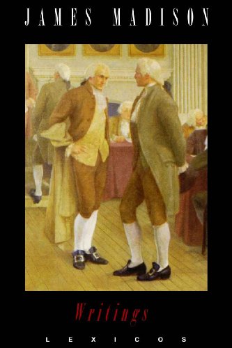 The Writings of James Madison (Annotated) (English Edition)