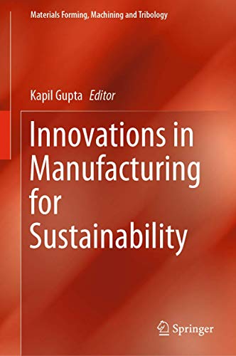 Innovations in Manufacturing for Sustainability (Materials Forming, Machining and Tribology)