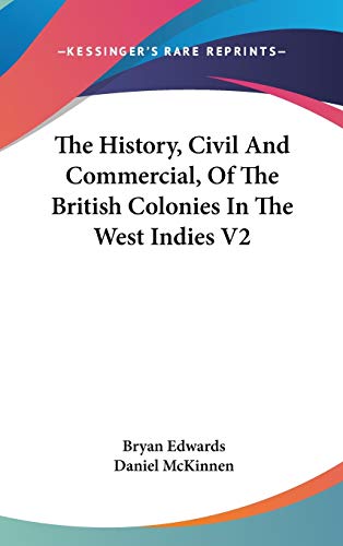 The History, Civil And Commercial, Of The British Colonies In The West Indies V2