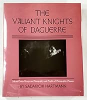 The valiant knights of Daguerre: Selected critical essays on photography and profiles of photographic pioneers 0520033566 Book Cover