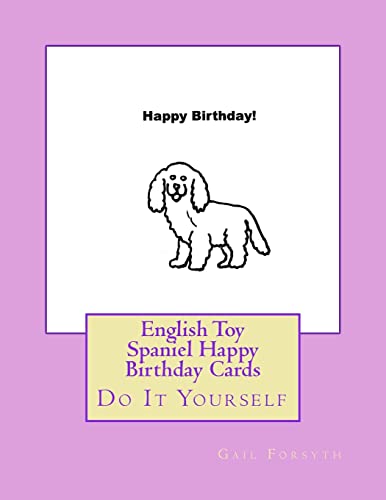 English Toy Spaniel Happy Birthday Cards: Do It Yourself