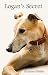 Logan's Secret: A Retired Racing Greyhound's Amazing Survival Story - Based on a True Story (Greyhound Stories Book 1)