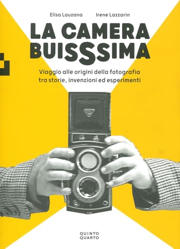 La camera buissima. Viaggio alle origini della fotografia tra storie, invenzioni ed esperimenti. Ediz. illustrat
